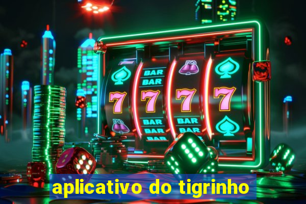 aplicativo do tigrinho